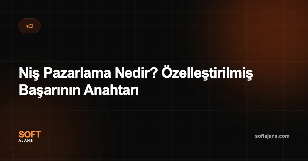 Niş Pazarlama Nedir? Özelleştirilmiş Başarının Anahtarı