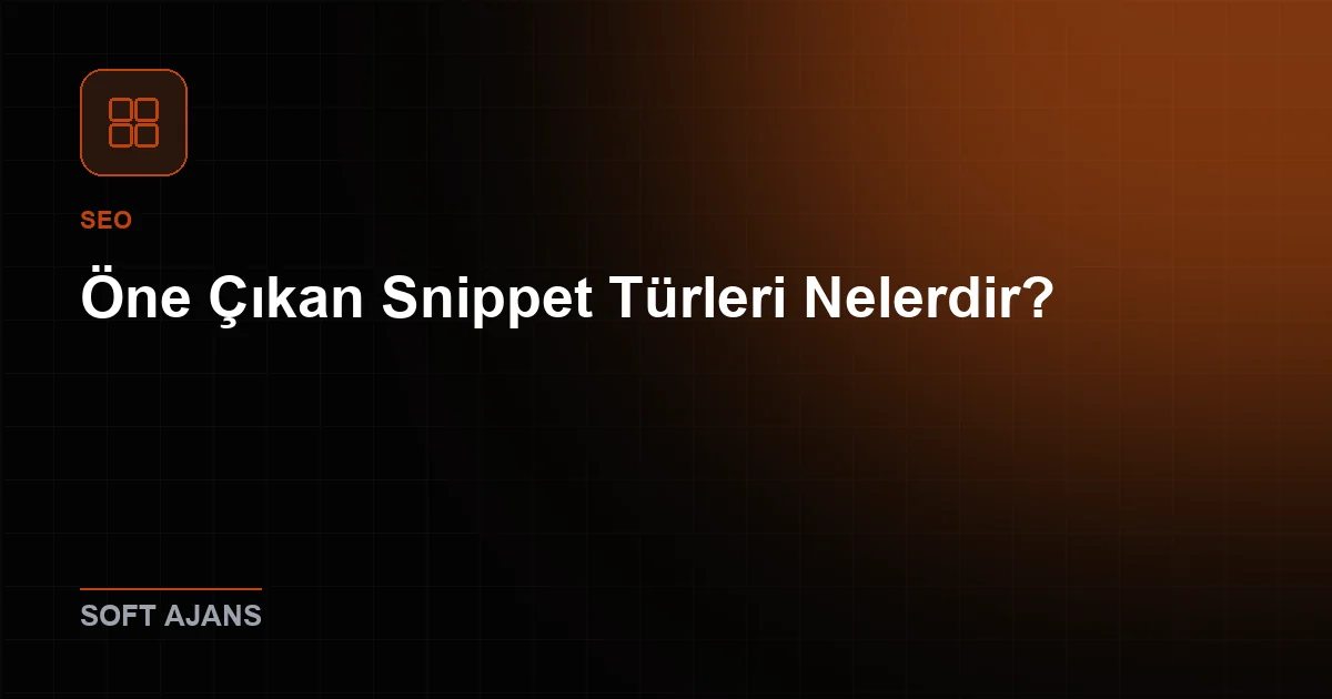 Öne Çıkan Snippet Türleri Nelerdir?