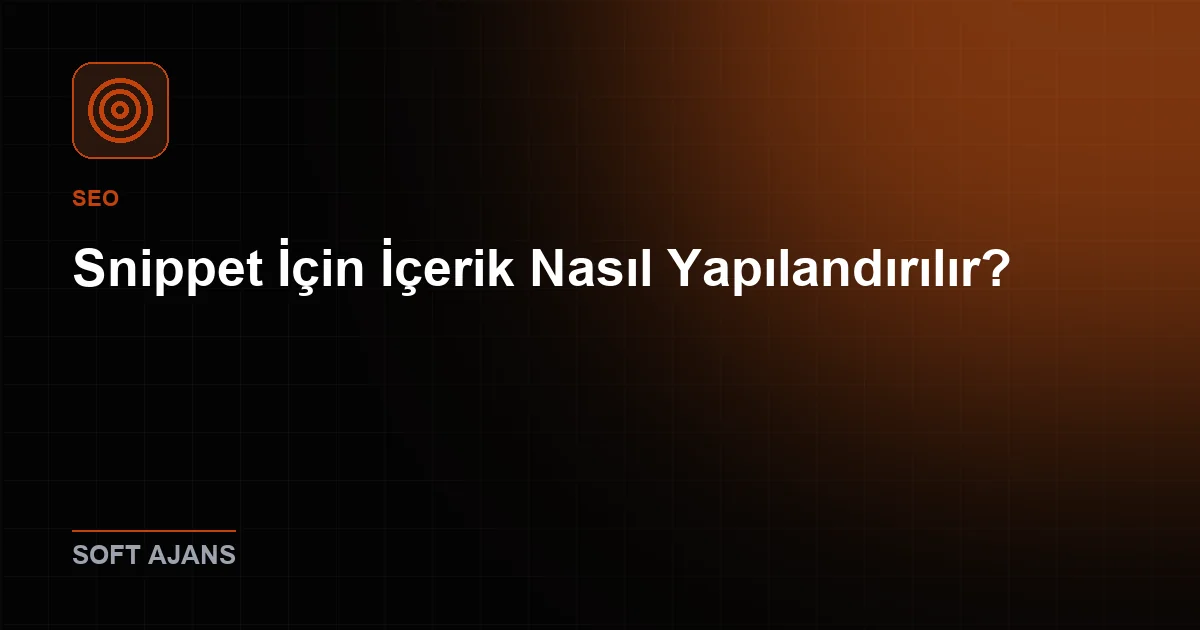 Snippet İçin İçerik Nasıl Yapılandırılır?