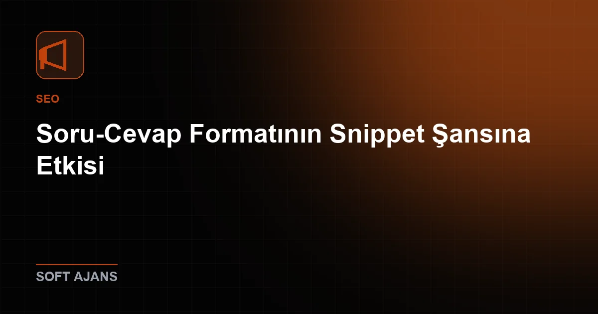Soru-Cevap Formatının Snippet Şansına Etkisi