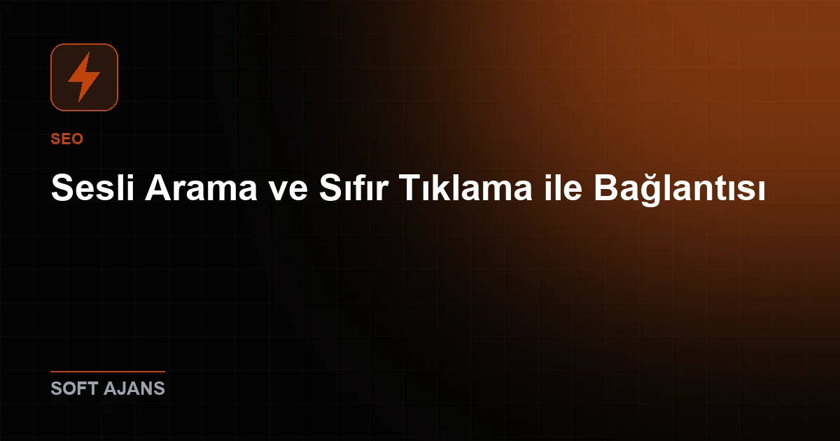 Sesli Arama ve Sıfır Tıklama ile Bağlantısı