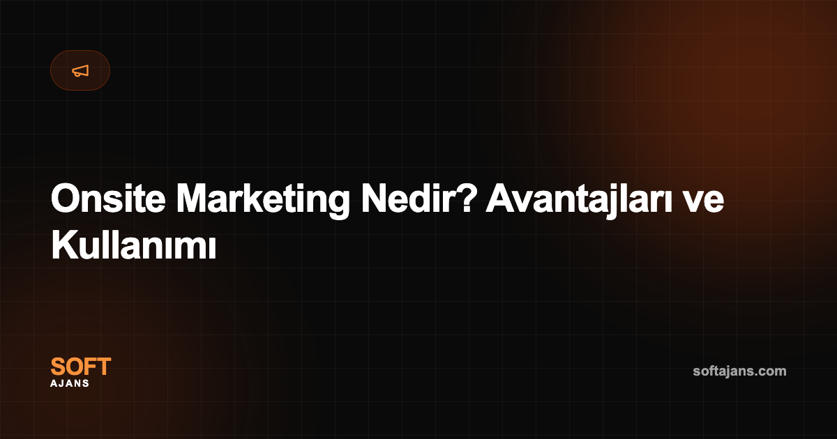 Onsite Marketing Nedir? Avantajları ve Kullanımı