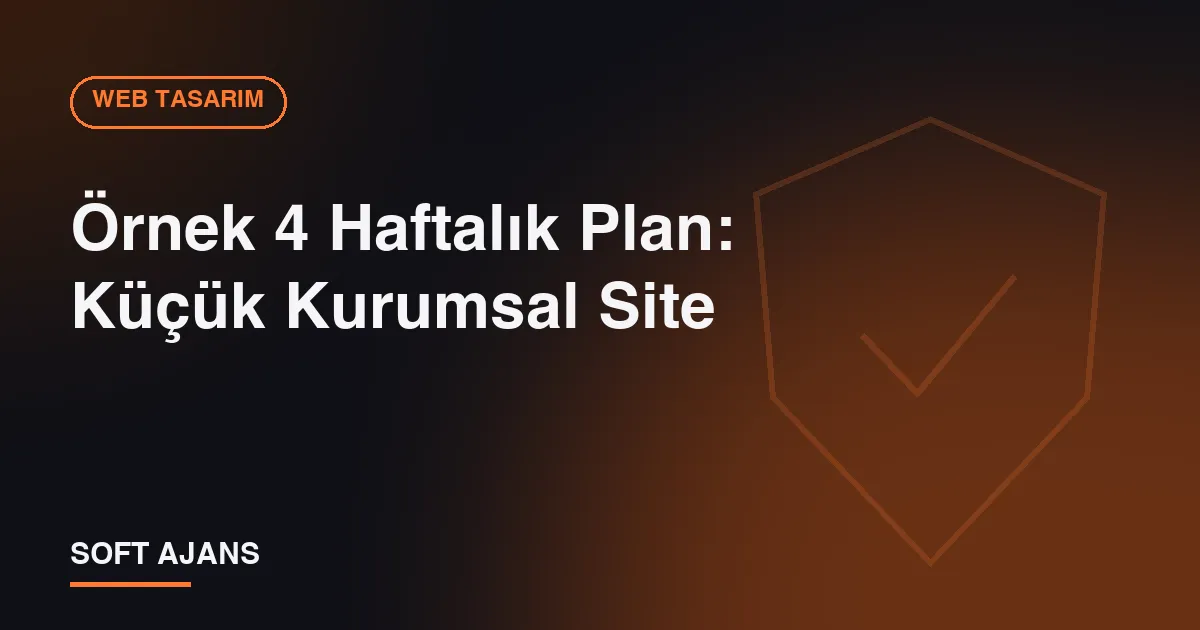 Örnek 4 Haftalık Plan: Küçük Kurumsal Site Örnek 4 Haftalık Plan: Küçük Kurumsal Site
