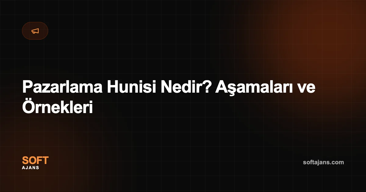 Pazarlama Hunisi Nedir? Aşamaları ve Örnekleri