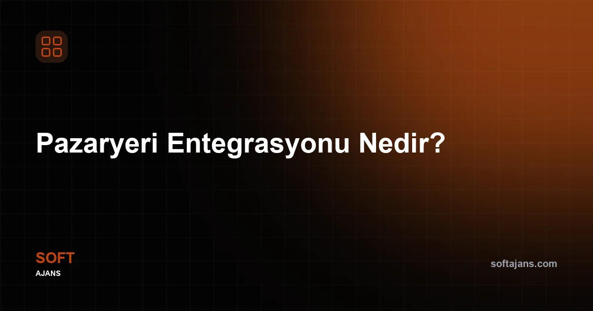 Pazaryeri Entegrasyonu Nedir?