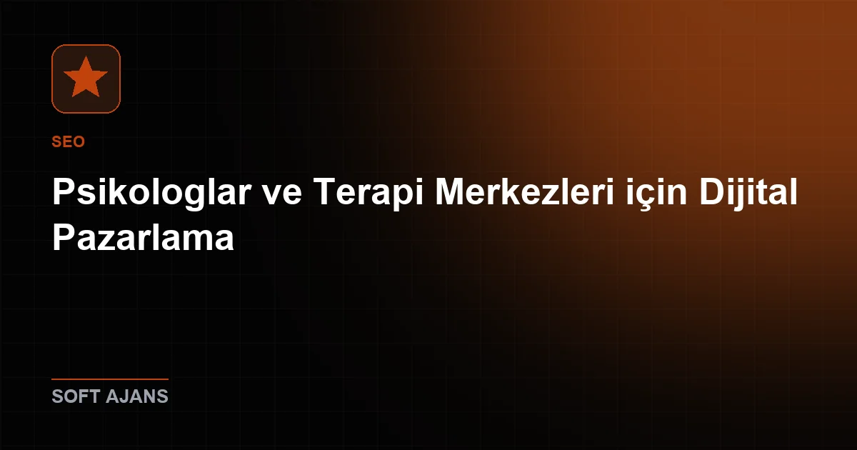 Psikologlar ve Terapi Merkezleri için Dijital Pazarlama