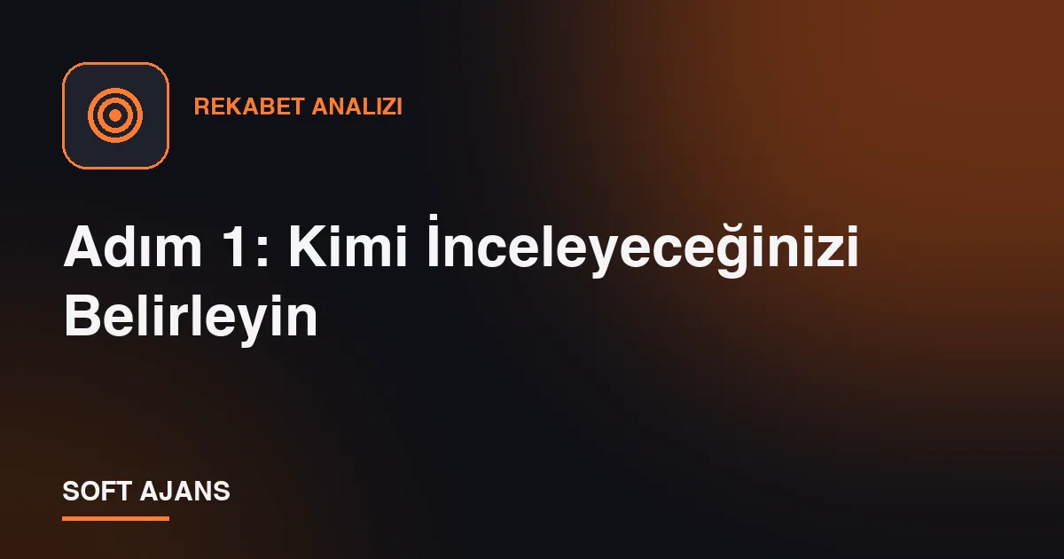 Adım 1: Kimi İnceleyeceğinizi Belirleyin