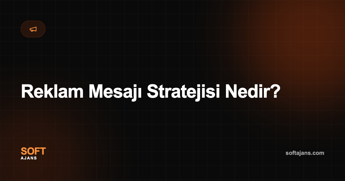 Reklam Mesajı Stratejisi Nedir?