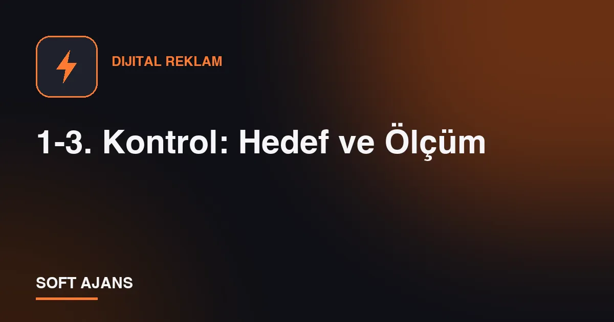 1-3. Kontrol: Hedef ve Ölçüm