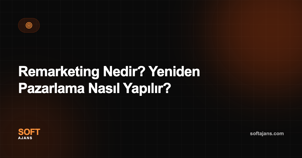 Remarketing Nedir? Yeniden Pazarlama Nasıl Yapılır?