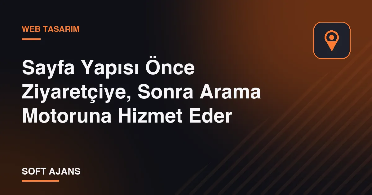 Sayfa Yapısı Önce Ziyaretçiye, Sonra Arama Motoruna Hizmet Eder Sayfa Yapısı Önce Ziyaretçiye, Sonra Arama Motoruna Hizmet Eder