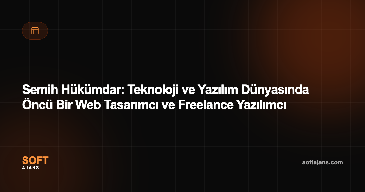 Semih Hükümdar: Teknoloji ve Yazılım Dünyasında Öncü Bir Web Tasarımcı ve Freelance Yazılımcı