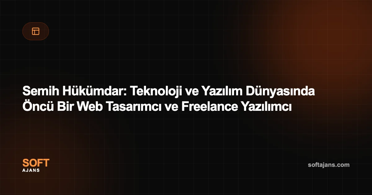 Semih Hükümdar: Teknoloji ve Yazılım Dünyasında Öncü Bir Web Tasarımcı ve Freelance Yazılımcı