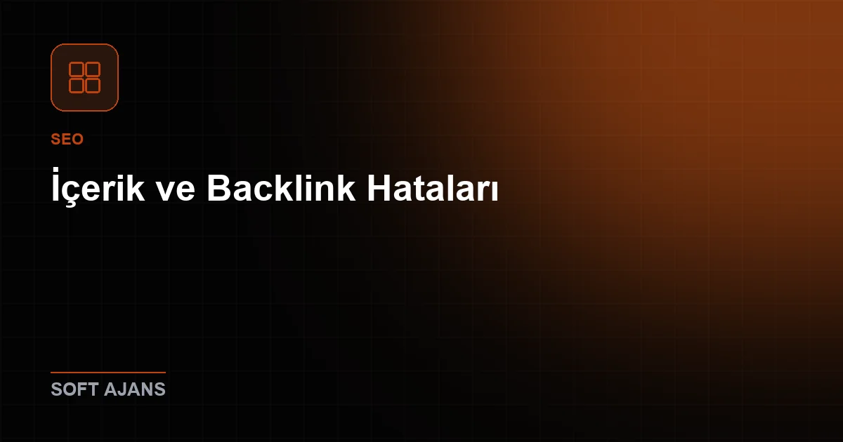 5. İçerik ve Backlink Hataları