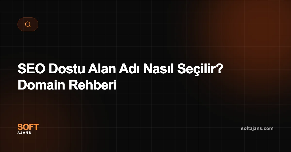 SEO Dostu Alan Adı Nasıl Seçilir? Domain Rehberi