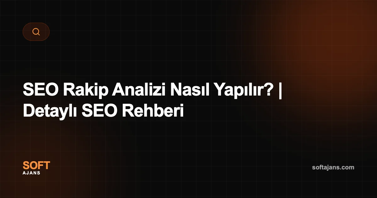 SEO Rakip Analizi Nasıl Yapılır? | Detaylı SEO Rehberi