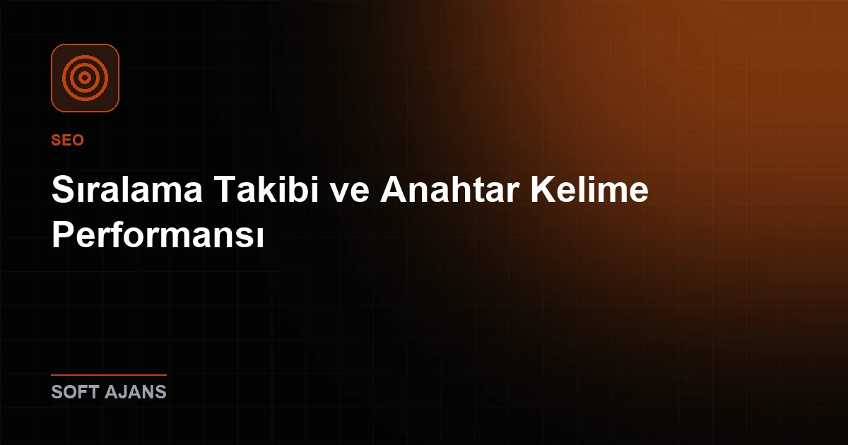 Sıralama Takibi ve Anahtar Kelime Performansı