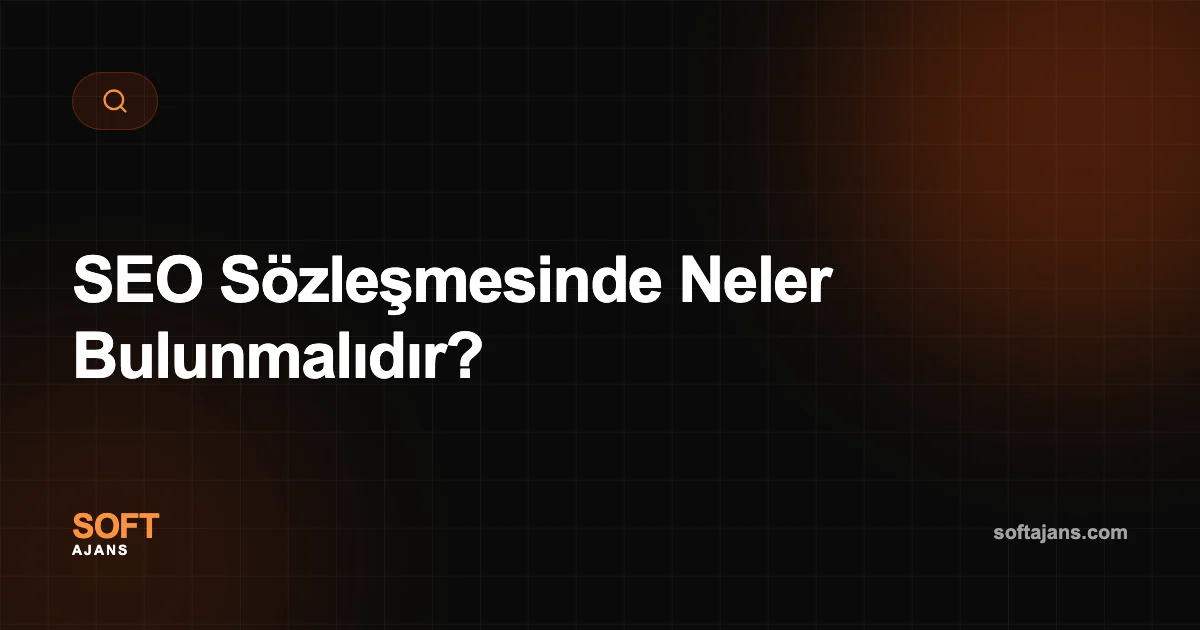 SEO Sözleşmesinde Neler Bulunmalıdır?