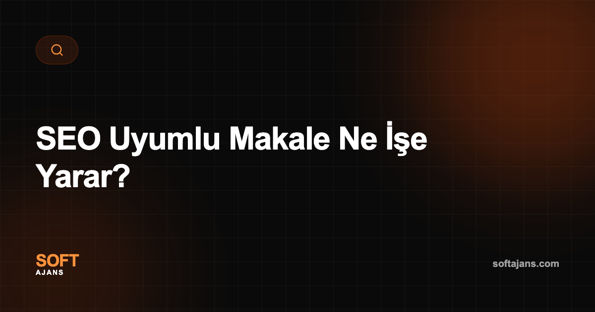 SEO Uyumlu Makale Ne İşe Yarar?