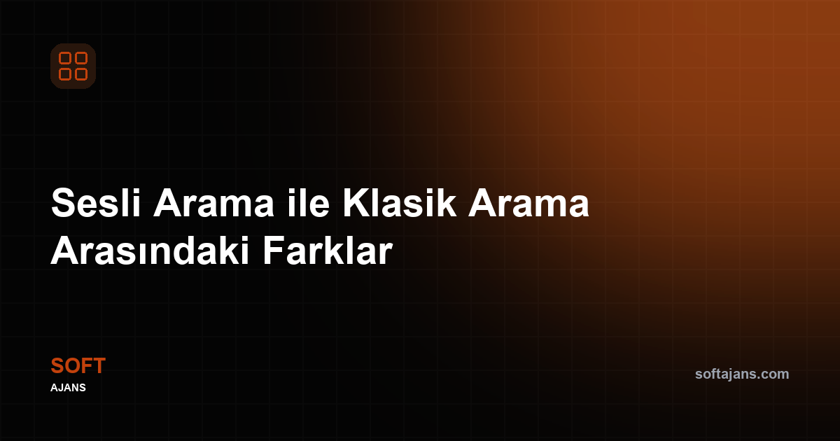 Sesli Arama ile Klasik Arama Arasındaki Farklar