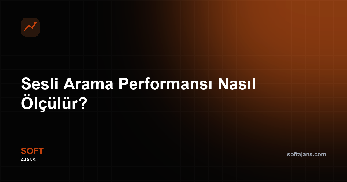 Sesli Arama Performansı Nasıl Ölçülür?