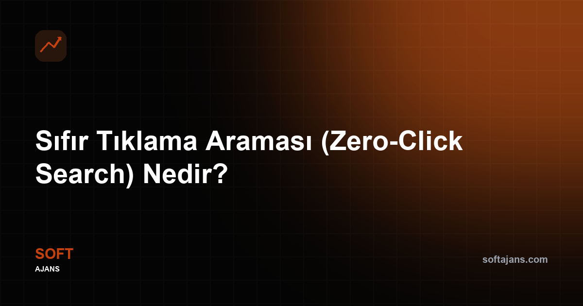 Sıfır Tıklama Araması (Zero-Click Search) Nedir?