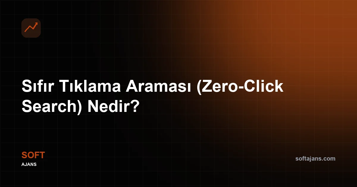 Sıfır Tıklama Araması (Zero-Click Search) Nedir?