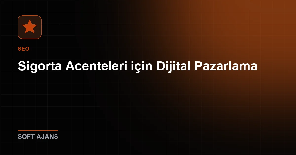Sigorta Acenteleri için Dijital Pazarlama