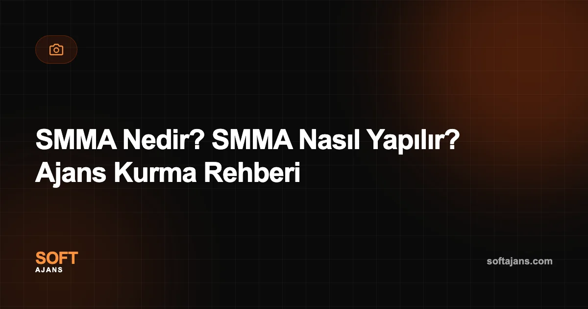 SMMA Nedir? SMMA Nasıl Yapılır? Ajans Kurma Rehberi