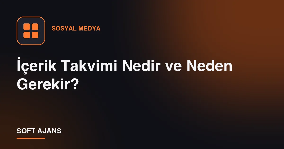 İçerik Takvimi Nedir ve Neden Gerekir?