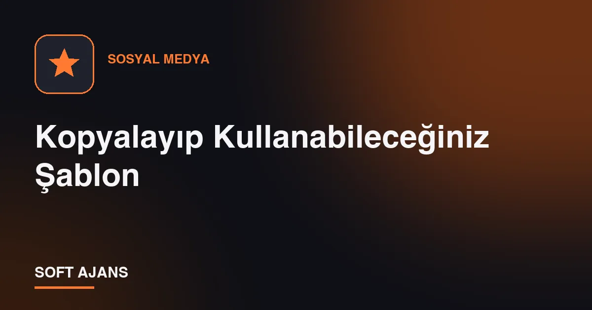 Kopyalayıp Kullanabileceğiniz Şablon