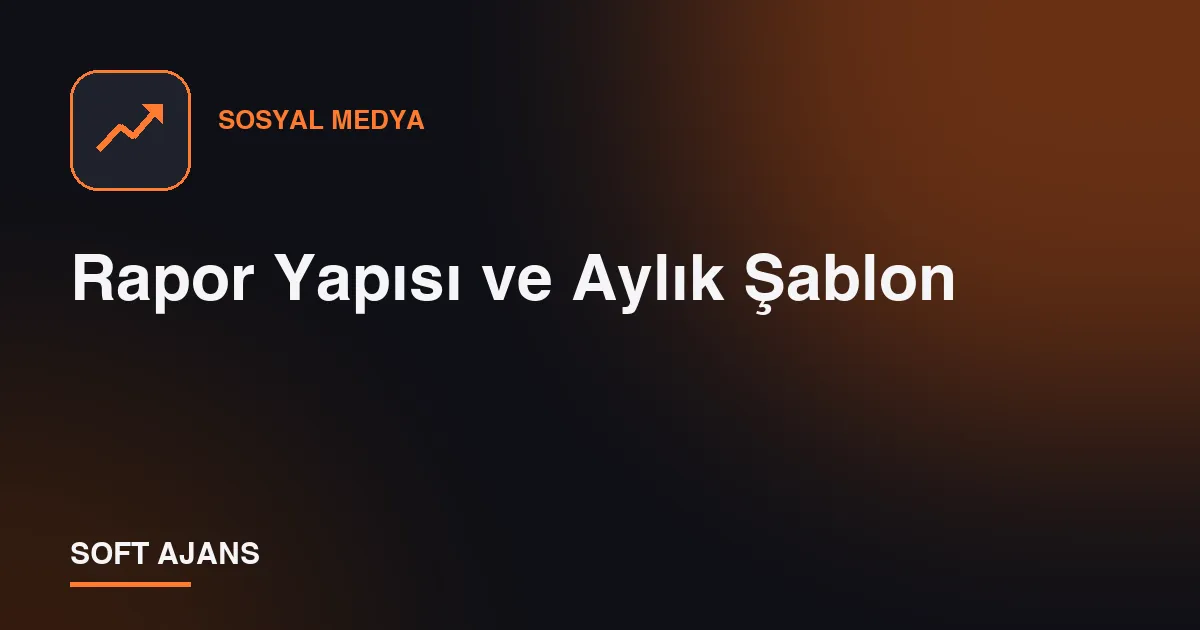 Rapor Yapısı ve Aylık Şablon