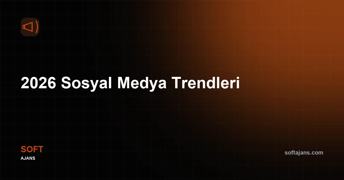 2026 Sosyal Medya Trendleri