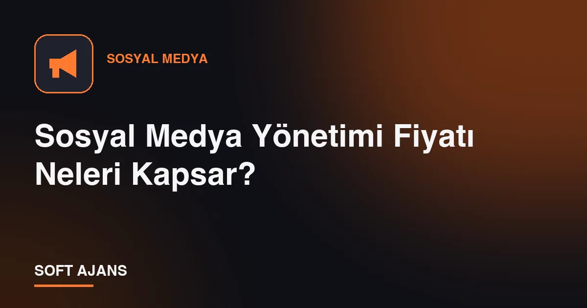 Sosyal Medya Yönetimi Fiyatı Neleri Kapsar?