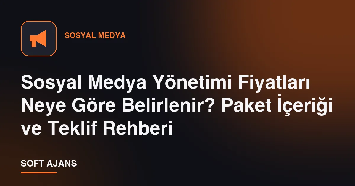 Sosyal Medya Yönetimi Fiyatları Neye Göre Belirlenir? Paket İçeriği ve Teklif Rehberi