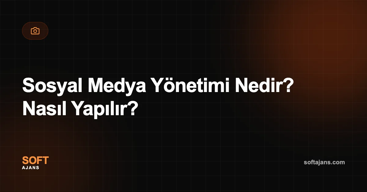 Sosyal Medya Yönetimi Nedir? Nasıl Yapılır?