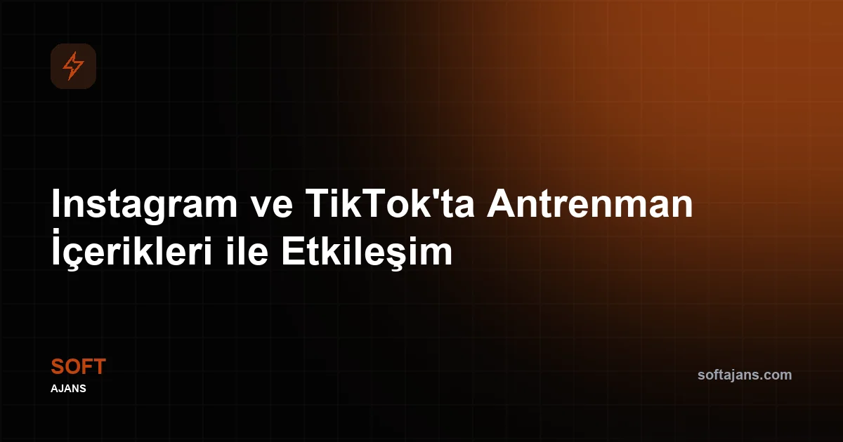 Instagram ve TikTok'ta Antrenman İçerikleri ile Etkileşim
