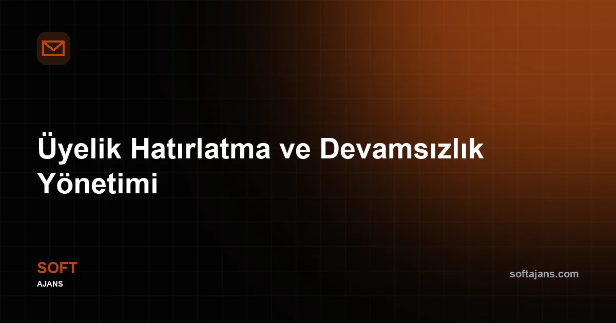 Üyelik Hatırlatma ve Devamsızlık Yönetimi