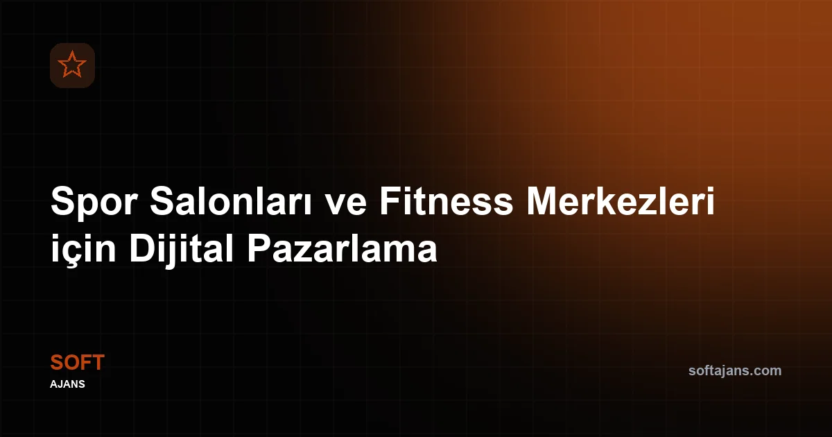Spor Salonları ve Fitness Merkezleri için Dijital Pazarlama