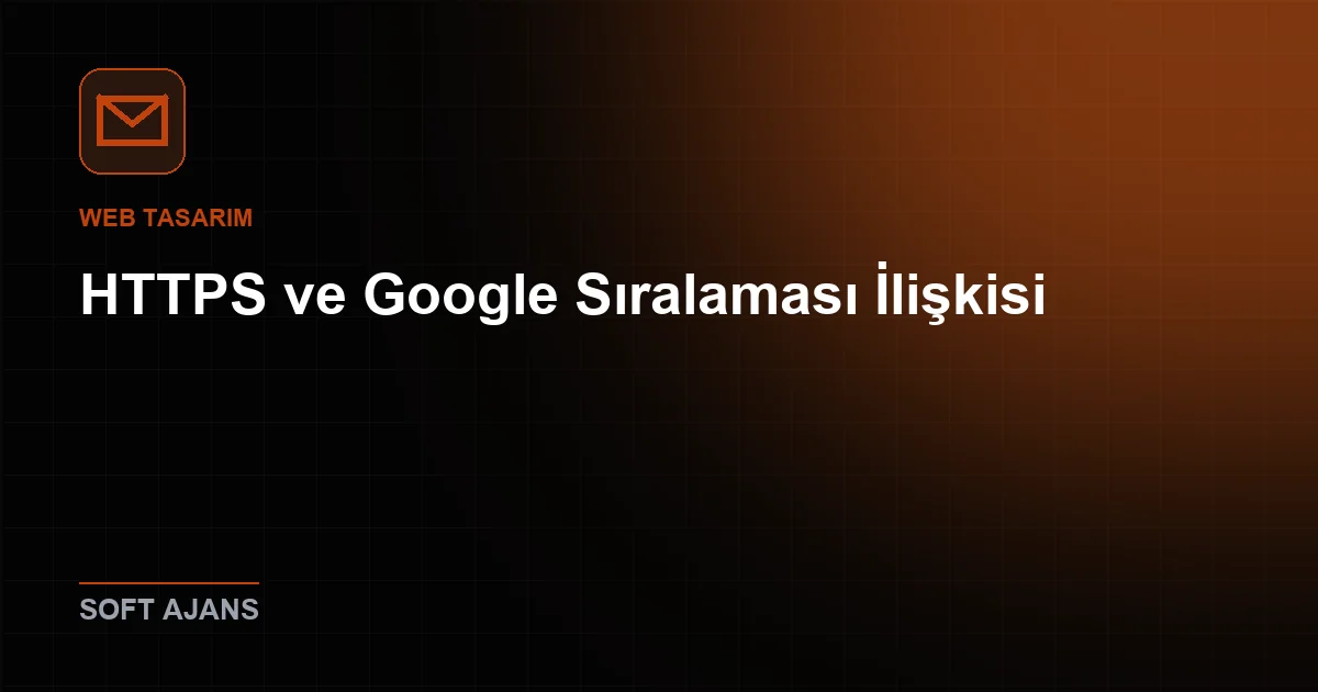 HTTPS ve Google Sıralaması İlişkisi
