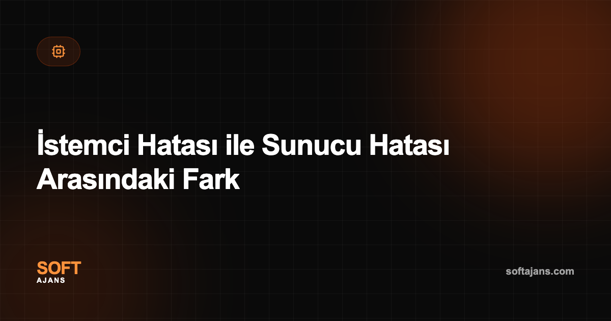 İstemci Hatası ile Sunucu Hatası Arasındaki Fark