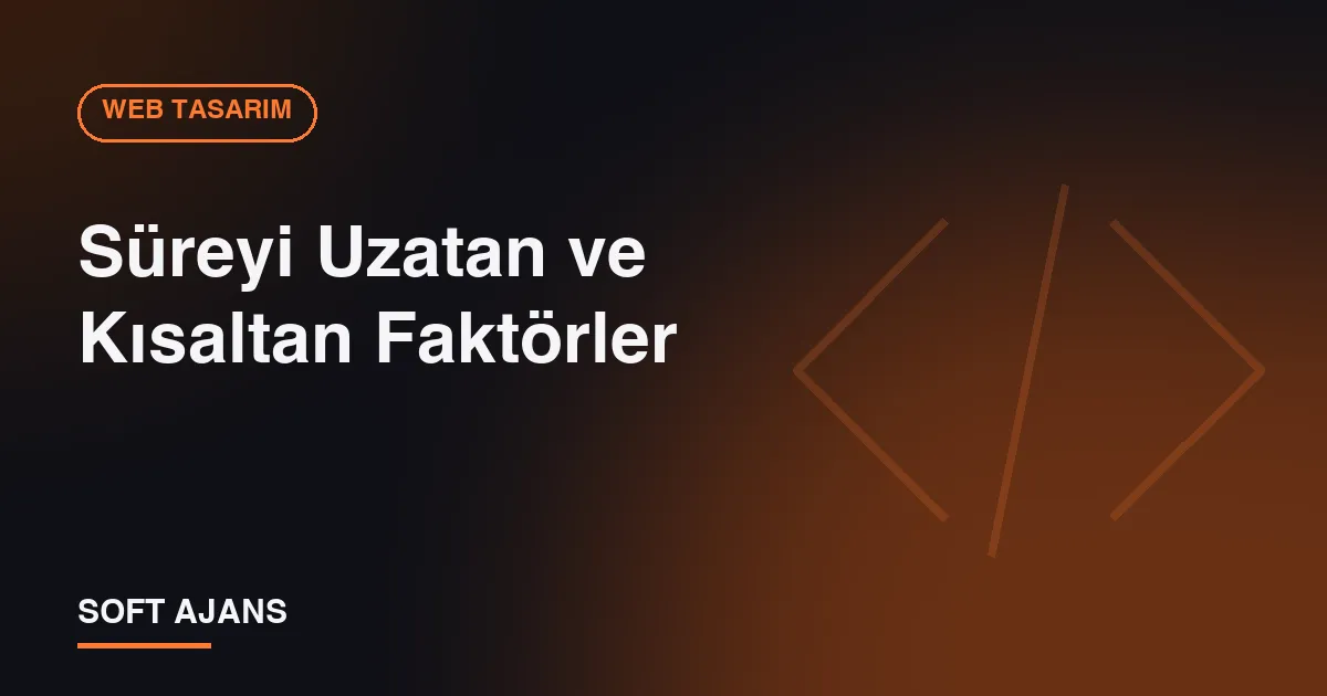 Süreyi Uzatan ve Kısaltan Faktörler Süreyi Uzatan ve Kısaltan Faktörler