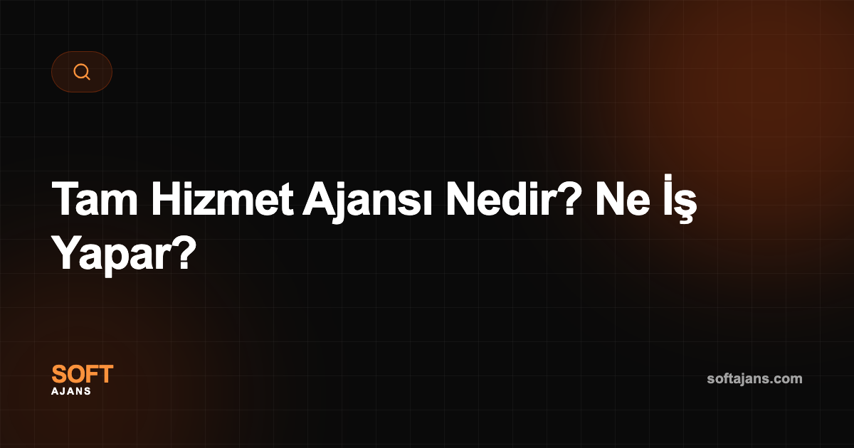 Tam Hizmet Ajansı Nedir? Ne İş Yapar?
