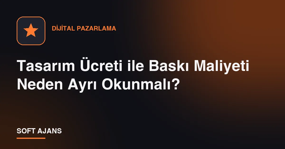 Tasarım Ücreti ile Baskı Maliyeti Neden Ayrı Okunmalı? Tasarım Ücreti ile Baskı Maliyeti Neden Ayrı Okunmalı?