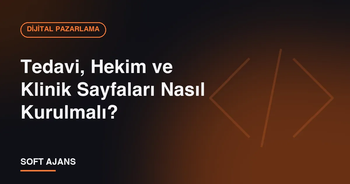 Tedavi, Hekim ve Klinik Sayfaları Nasıl Kurulmalı? Tedavi, Hekim ve Klinik Sayfaları Nasıl Kurulmalı?