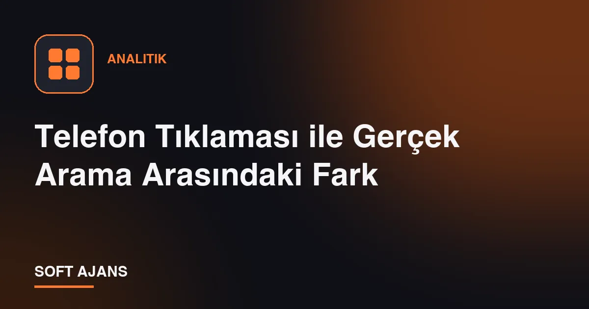 Telefon Tıklaması ile Gerçek Arama Arasındaki Fark