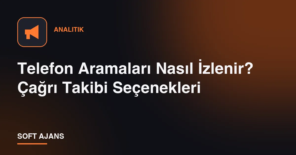 Telefon Aramaları Nasıl İzlenir? Çağrı Takibi Seçenekleri