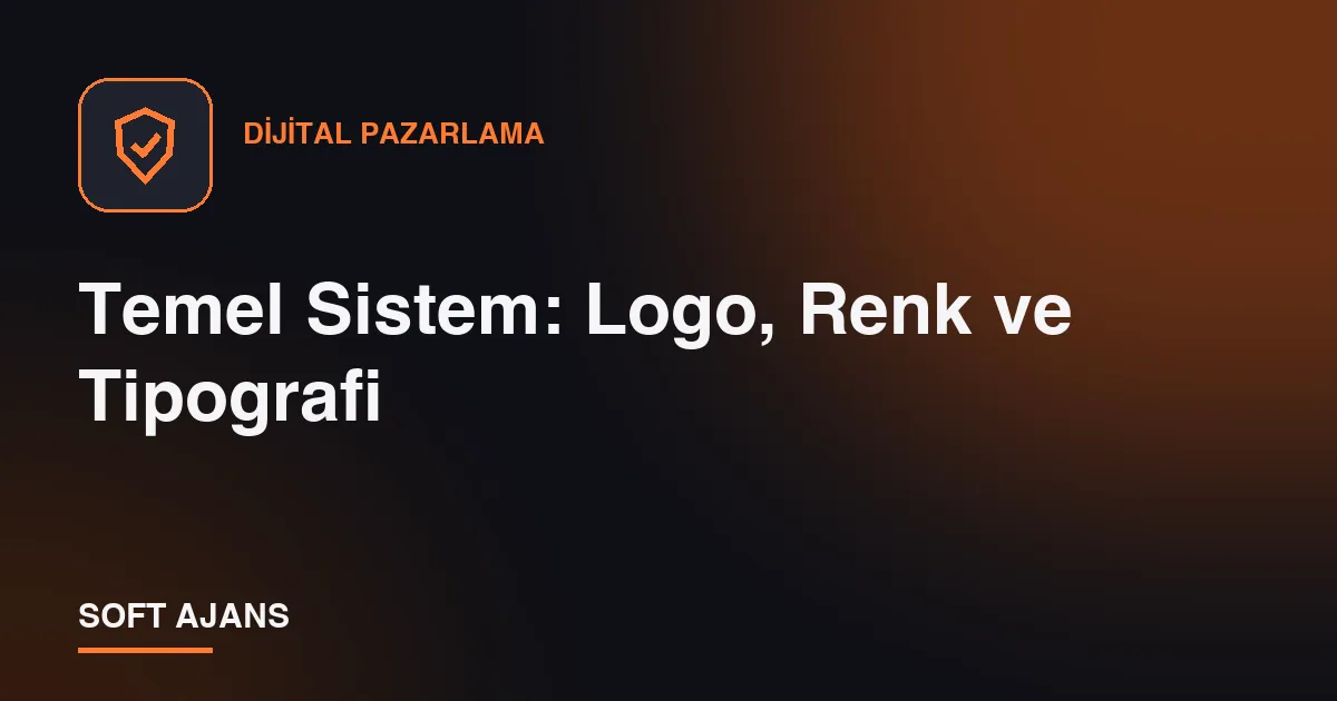 Temel Sistem: Logo, Renk ve Tipografi Temel Sistem: Logo, Renk ve Tipografi