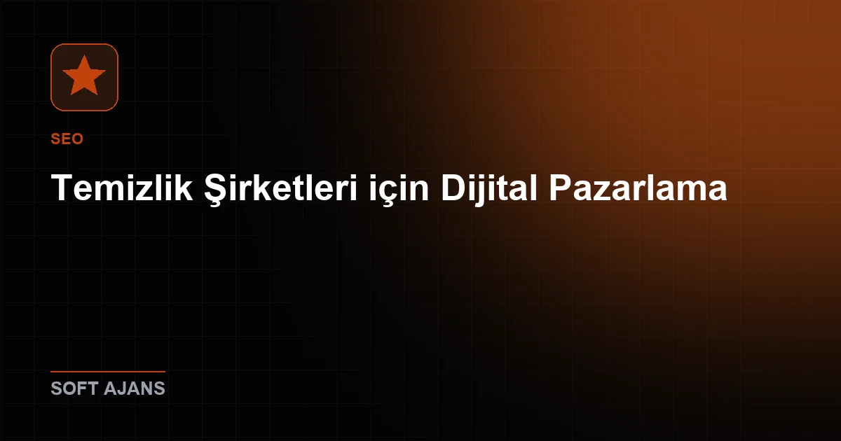 Temizlik Şirketleri için Dijital Pazarlama