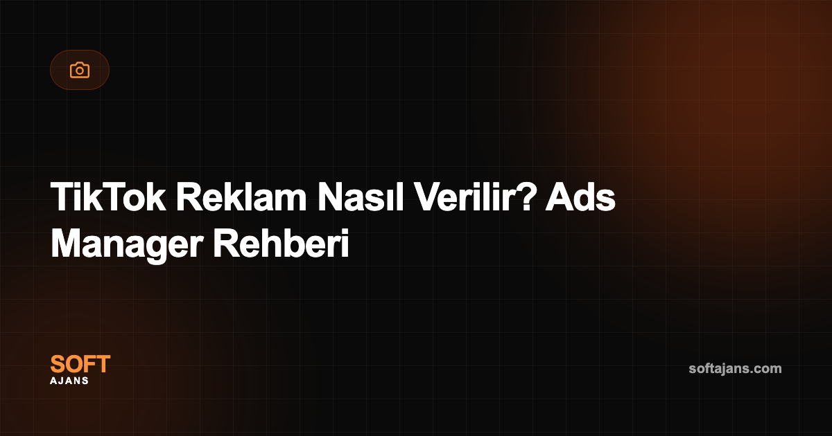 TikTok Reklam Nasıl Verilir? Ads Manager Rehberi